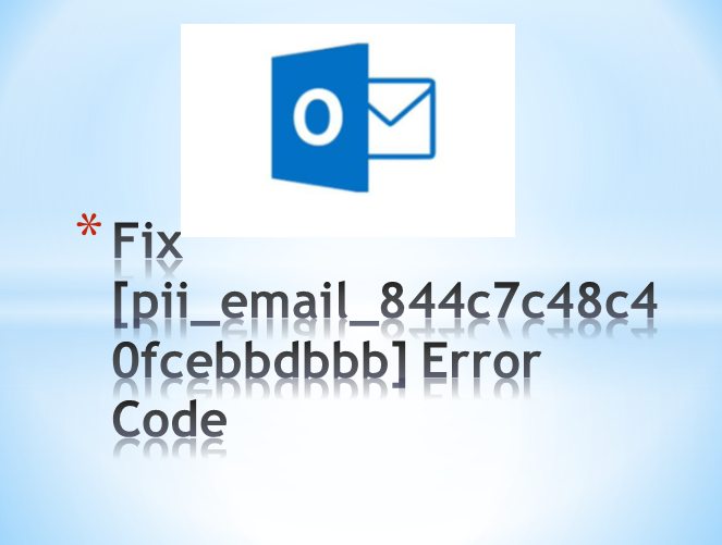 How to solve [pii_email_844c7c48c40fcebbdbbb] error?