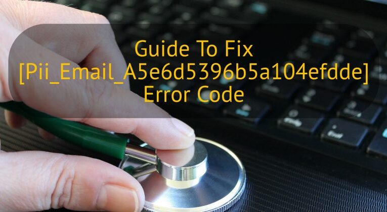 What does pii_email_a5e6d5396b5a104efdde error code mean?